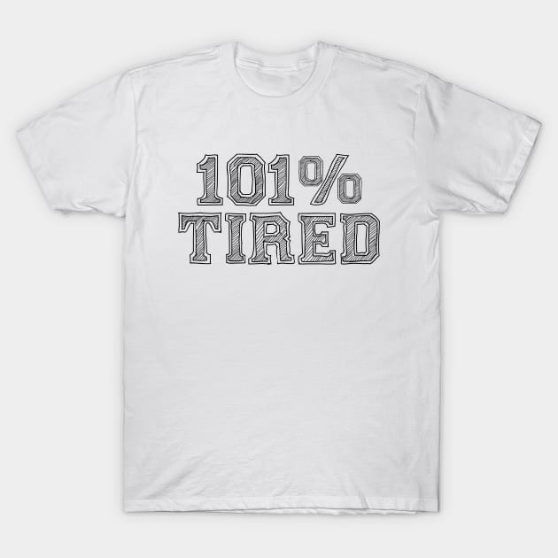 100% TIRED T-Shirt by EdsTshirts